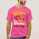 Welding Is Like Sewing With Fire girl T-Shirt (Vorderseite)