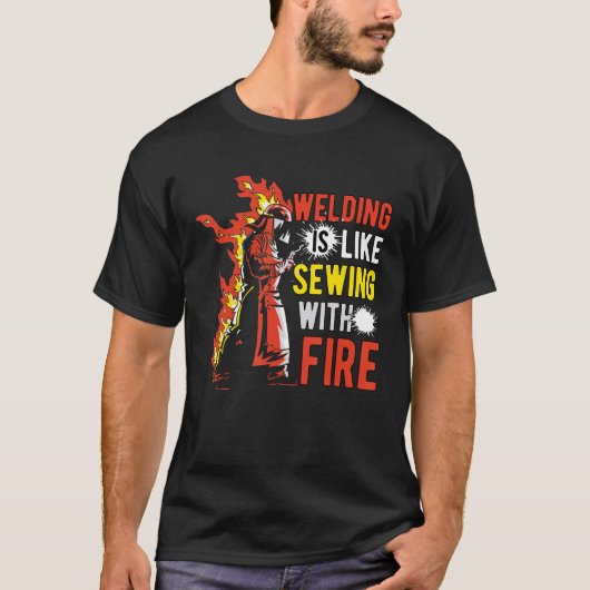 Welding Is Like Sewing With Fire T-Shirt (Vorderseite)