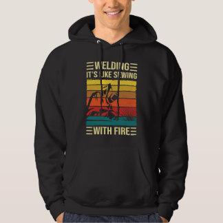 Welding Is Like Sewing With Fire Welder Quote Hoodie