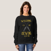 Welding Its Like Sewing With Fire  Welder Sweatshirt (Vorne ganz)