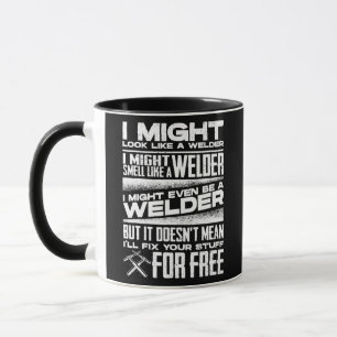 Welding Welder Metalworker I Might Look Like a Tasse
