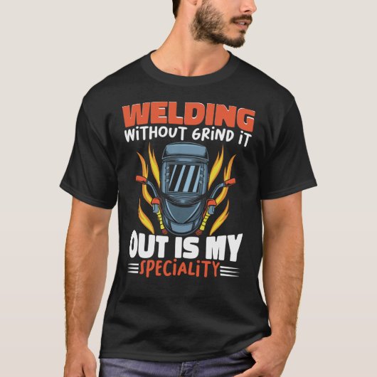 Welding without grind it out is my speciality Work T-Shirt (Vorderseite)