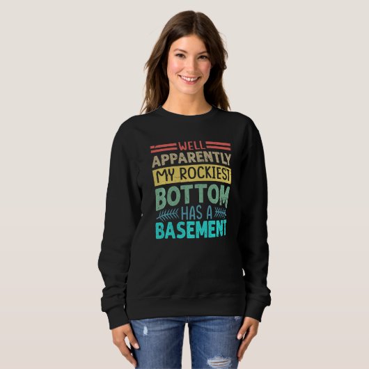 Well Apparently My Rockiest Bottom Has A Basement  Sweatshirt (Vorne ganz)