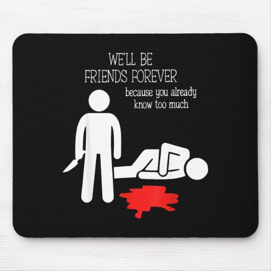 We'll Be Friends Forever Because You Already Know  Mousepad (Vorne)