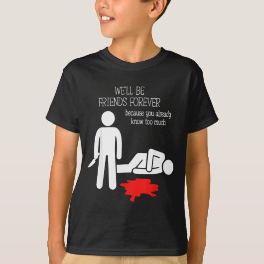 We'll Be Friends Forever Because You Already Know  T-Shirt (Vorderseite)