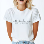 Well Behaved Women Don't Make History Quote T-Shirt<br><div class="desc">Simple,  stylish “Well Behaved Women Don't Make History” custom insporational quote design with modern script typography in a minimalist design style inspired by female empwerment. The text can easily be customized to add your own name or custom slogan for the perfect uplifting gift! #feminism #girlpower</div>