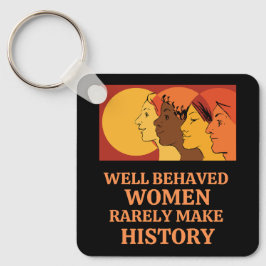 Well Behaved Women Rarely Make History Schlüsselanhänger