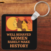 Well Behaved Women Rarely Make History Schlüsselanhänger (Rückseite)