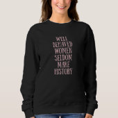 Well Behaved Women Seldom Make History Feminist 1 Sweatshirt (Vorderseite)