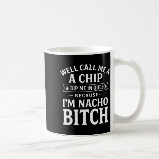 Well Call Me A Chip And Dip Me In Queso Because I' Kaffeetasse (Rechts)