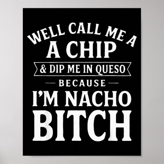 Well Call Me A Chip And Dip Me In Queso Because I' Poster (Vorne)