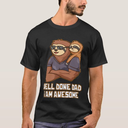 Well Done Dad I Am Awesome Parents Daddy Mom Dad F T-Shirt (Vorderseite)
