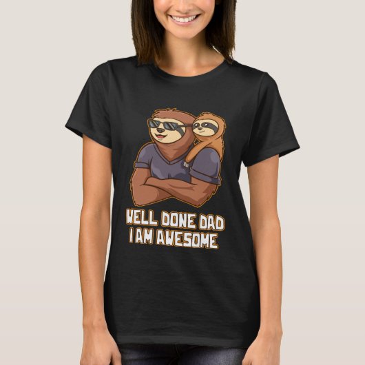 Well Done Dad I Am Awesome Parents Daddy Mom Dad F T-Shirt (Vorderseite)