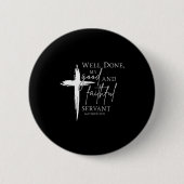 Well Done Good And Faithful Servant Christian Bibl Button (Vorderseite)