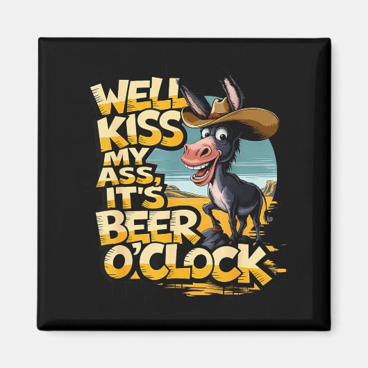 Well Kiss My It's Beer O' Clock Drinking Beer  Magnet (Vorne)