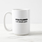 Well planned Last minute panic Kaffeetasse (Links)