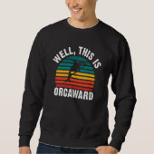 Well this is Orcaward Orca Whale Swea Sweatshirt (Vorderseite)