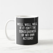 Well, well, well, if it isn't the consequences kaffeetasse (Links)