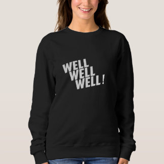 Well Well Well Sweatshirt