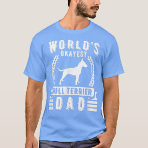 Wellds Tokest Bull Terrier Vater Terrier Dog Bull T-Shirt