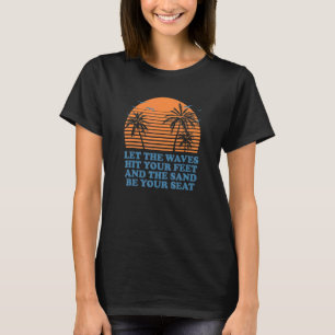 Wellen treffen Ihre Füße Sand sein Seebad Sommer T-Shirt
