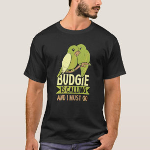 Wellensittich ruft und ich muss gehen  Wellensitti T-Shirt