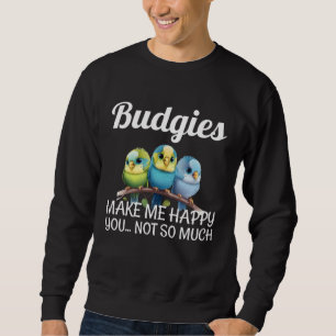Wellensittiche machen mich glücklich Wellensittich Sweatshirt