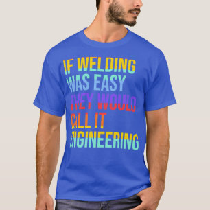 Welliges Zitat, wenn das Schweißen einfach war, da T-Shirt