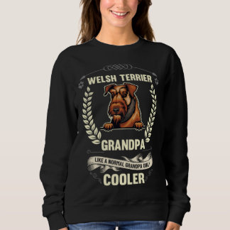 Welsh Terrier Grandpa Like A Normal Grandpa Only C Sweatshirt