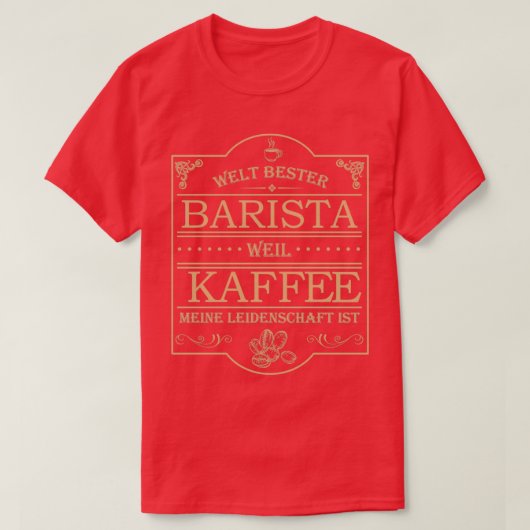 Welt bester Barista Kaffee ist meine Leidenschaft T-Shirt (Design vorne)