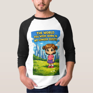 Welt, in der du geboren wurdest, existiert nicht m T-Shirt