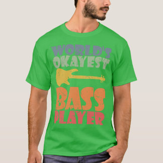 WELT OKAYEST BASS PLAYER lustiges Bassisten Gesche T-Shirt