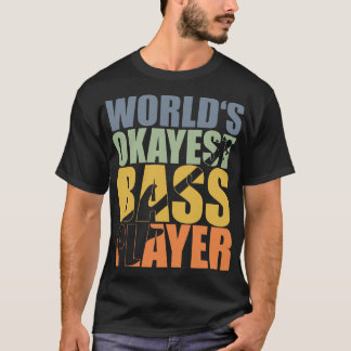 WELT OKAYEST BASS PLAYER lustiges Bassisten Gesche T-Shirt