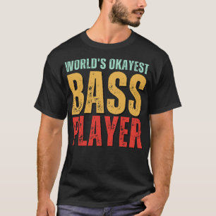 WELT OKAYEST BASS PLAYER lustiges Bassisten Gesche T-Shirt
