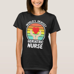 Welt Okayeste Geriatrische Pflegekraft Retro Geria T-Shirt