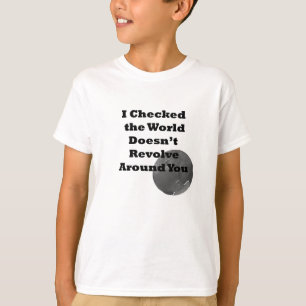 Welt rotiert nicht um Sie T-Shirt