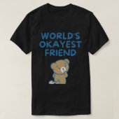 Welten, die einen Freund sind Funny Sarcastic T-Shirt (Design vorne)