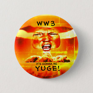 WELTKRIEG 3:  ITIS, DAS GEHT, YUGE ZU SEIN! BUTTON