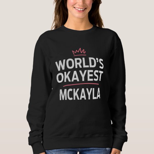 Weltmarkt ist die beste MCKAYLA lustige Personalis Sweatshirt (Vorderseite)