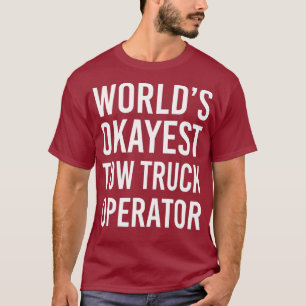 Weltmarkt: Okay, Tow Truck Operator Funny Best T-Shirt