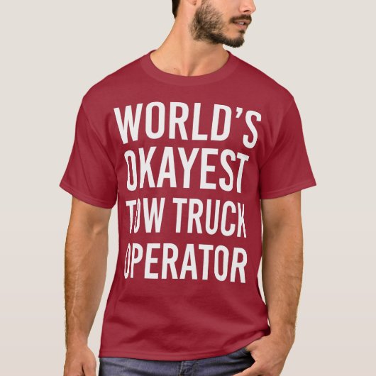 Weltmarkt: Okay, Tow Truck Operator Funny Best T-Shirt (Vorderseite)