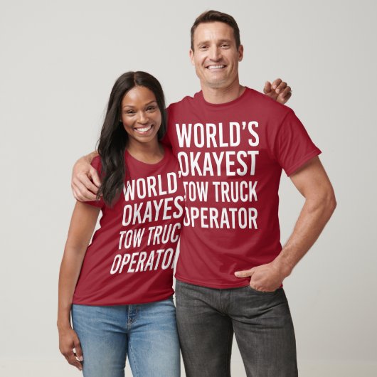 Weltmarkt: Okay, Tow Truck Operator Funny Best T-Shirt (Unisex)