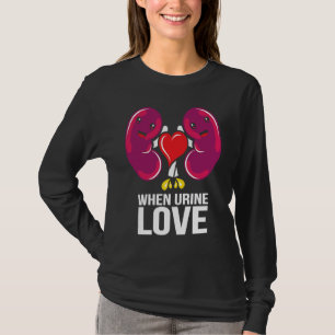 Welttag der Niere Wenn Urin Liebe Nierenerkrankung T-Shirt
