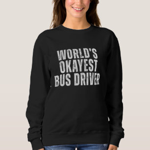 Weltweit der schicke Busfahrer Funny Sarcastic Job Sweatshirt