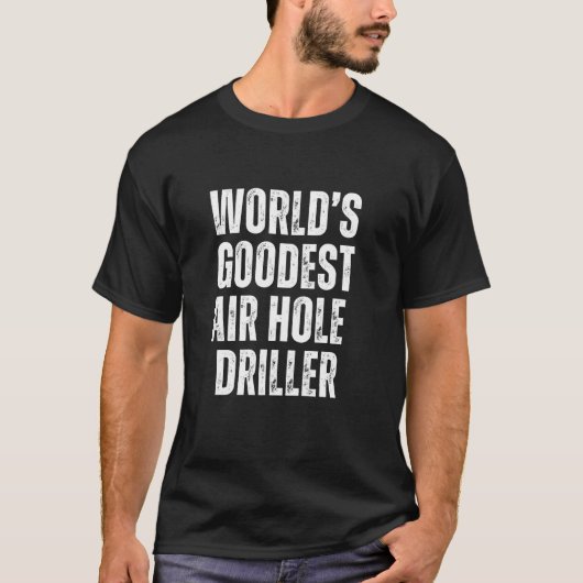 Weltweit der schönste Job für den Driller der Luft T-Shirt (Vorderseite)