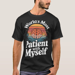 Weltweit geduldigste Person mit mir selbst Psychis T-Shirt