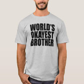 WELTWEIT OKAYEST BROTHER GIFT T-Shirt (Vorderseite)