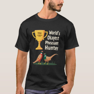 Weltweit Okayester Fasanenjäger Witz Hügeljagd T-Shirt