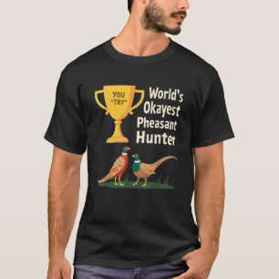 Weltweit Okayester Fasanenjäger-Witz Upland-Jagd T-Shirt