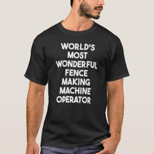 Weltweit wunderbarste Zaunherstellungsmaschinenbed T-Shirt